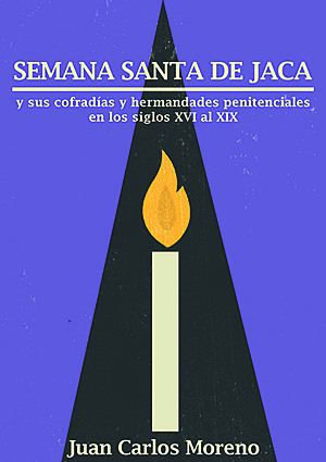 “Semana Santa de Jaca y sus cofradías y hermandades penitenciales en los siglos XVI al XIX”
