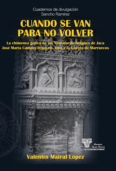 Este viernes se presenta en Jaca el II Cuaderno de divulgación de la AsociaciónSancho Ramírez, “Cuando se van para no volver. La chimenea de los Ximénez de Aragüés de Jaca; José María Campoy Irigoyen. Jaca y la Guerra de Marruecos”, escrito por Valentín Mairal López.